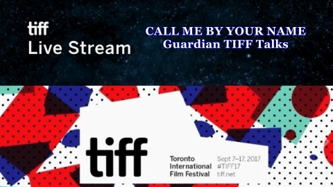 TIFF 2017 Live Stream: CALL ME BY YOUR NAME Guardian TIFF Talks