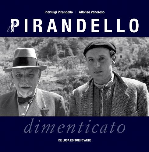 Il Pirandello dimenticato di Pierluigi Pirandello e Alfonso Veneroso - De Luca Editori dArte
