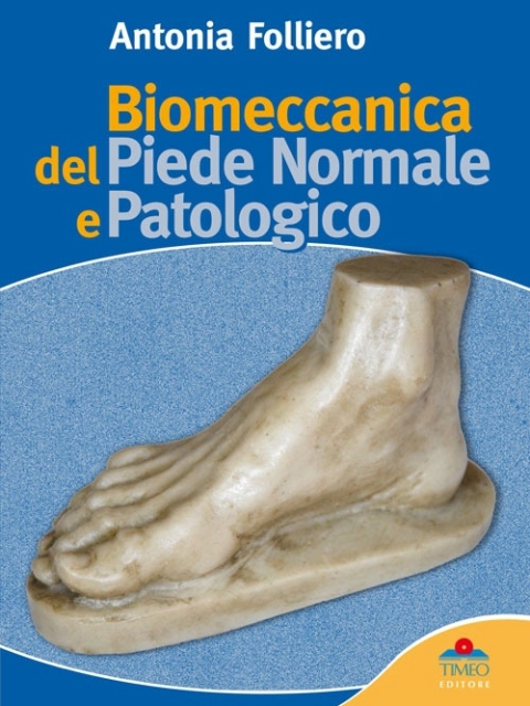 Biomeccanica del Piede Normale e Patologico di Antonia Folliero Ed TIMEO